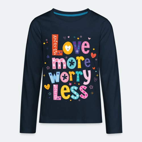 Love more worry less. - Kids' Premium Long Sleeve T-Shirt