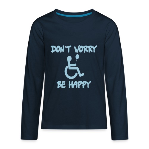 don't worry, be happy in your wheelchair. Humor - Kids' Premium Long Sleeve T-Shirt