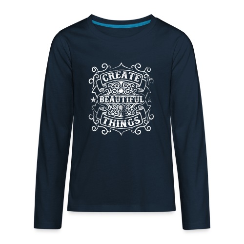 Create Beautiful Things - Kids' Premium Long Sleeve T-Shirt