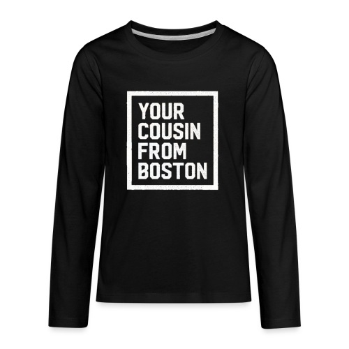 Your Cousin From Boston - Kids' Premium Long Sleeve T-Shirt