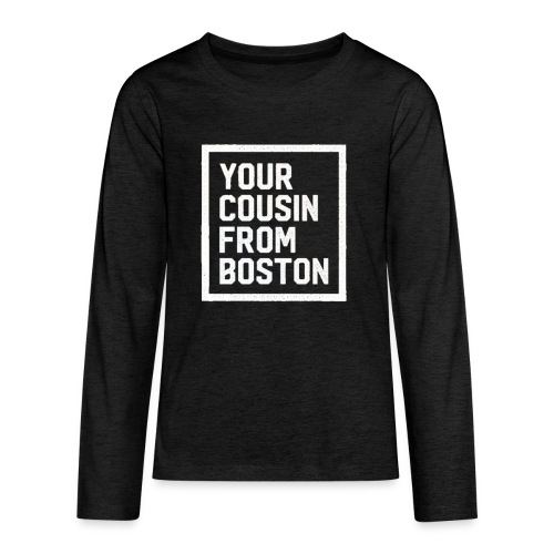 Your Cousin From Boston - Kids' Premium Long Sleeve T-Shirt