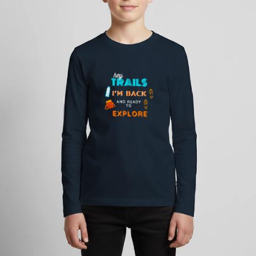 Hey Trails I'm Back to Explore - Hiking Clothing - Kids' Premium Long Sleeve T-Shirt