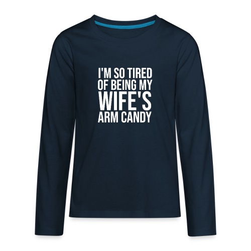 I m so tired of being my wife s arm candy logo - Kids' Premium Long Sleeve T-Shirt