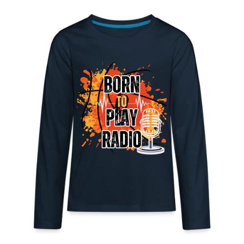 Born to Play Radio - Kids' Premium Long Sleeve T-Shirt