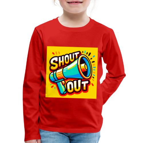 Shout Out - Kids' Premium Long Sleeve T-Shirt