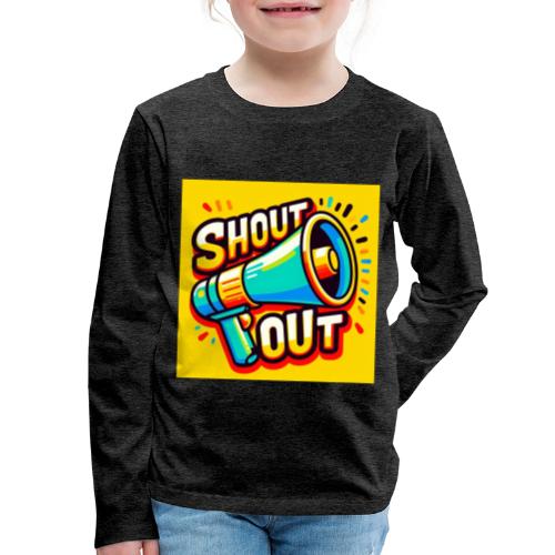 Shout Out - Kids' Premium Long Sleeve T-Shirt