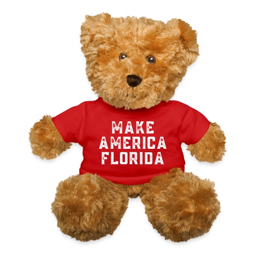 Make America Florida (Distressed White letters) - Teddy Bear