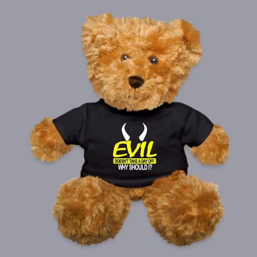 EVIL DOESN'T TAKE A DAY OFF - Teddy Bear