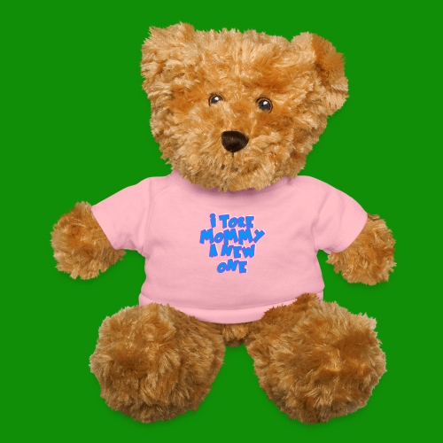 Tore Mommy a New One - Teddy Bear