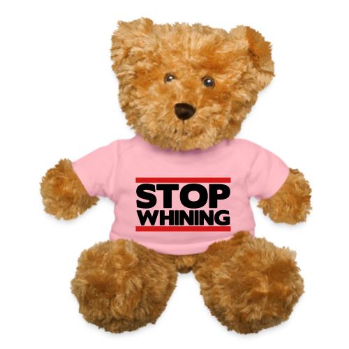 Stop Whining - Teddy Bear