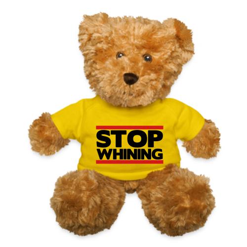 Stop Whining - Teddy Bear