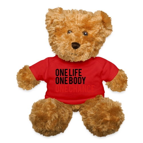 One Life One Body One Chance - Teddy Bear