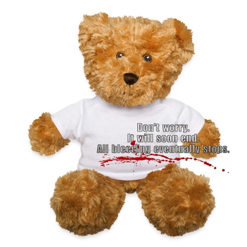 All Bleeding Eventually Stops - Teddy Bear