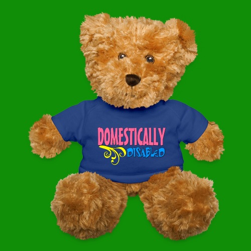 DOMESTICALLY DISABLED - Teddy Bear