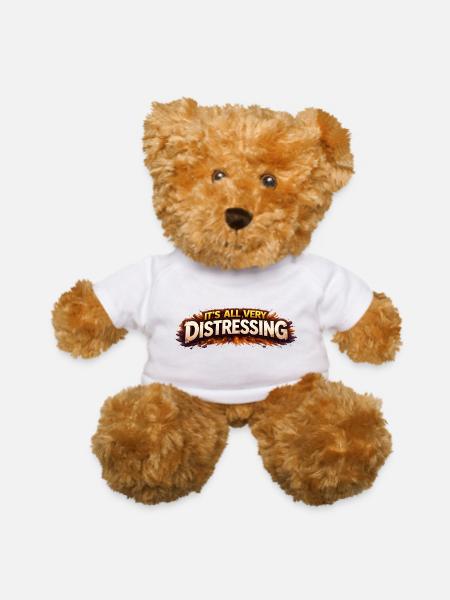 It's all very distressing - Teddy Bear - white