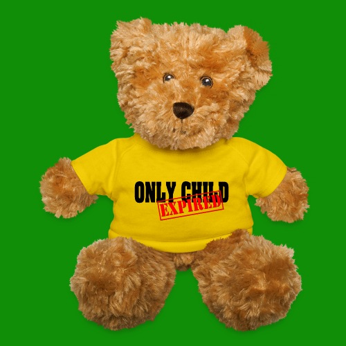 Only Child Expired - Teddy Bear