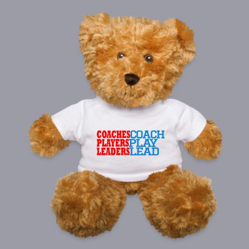 COACHES COACH, PLAYERS PLAY, LEADERS LEAD - Teddy Bear