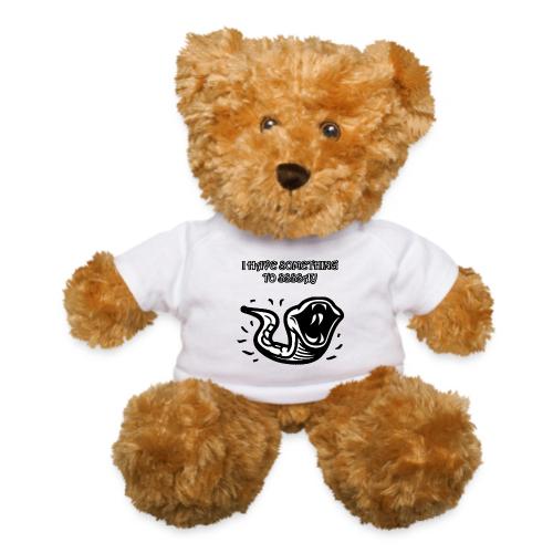 I Have Something To Ssssay - Teddy Bear