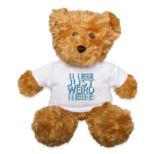 Just Weird - Teddy Bear