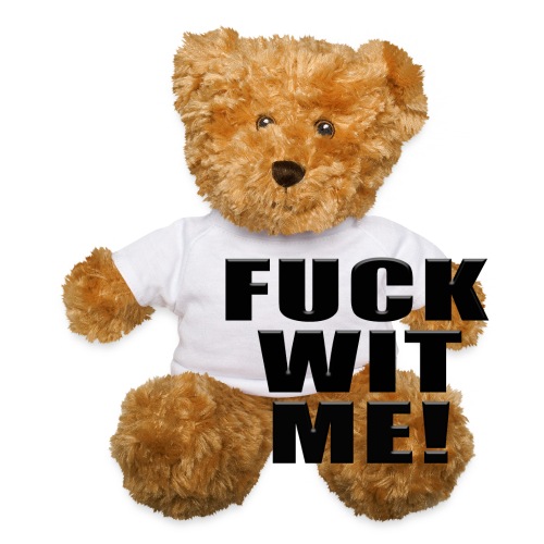 FUCK WIT ME BLACK - Teddy Bear