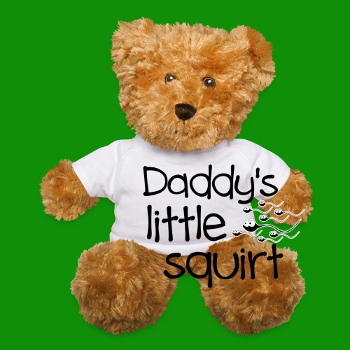 Daddy's Little Squirt - Teddy Bear
