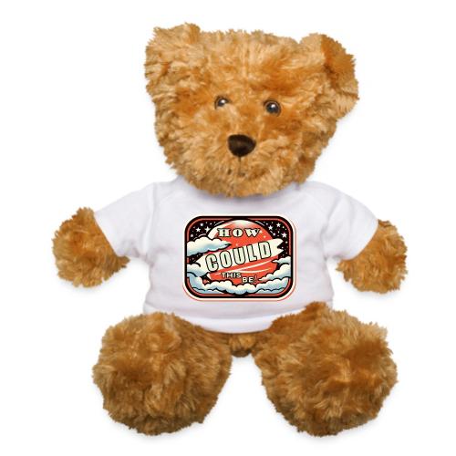 How Could This Be - Teddy Bear
