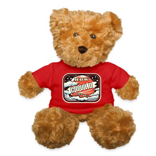 How Could This Be - Teddy Bear