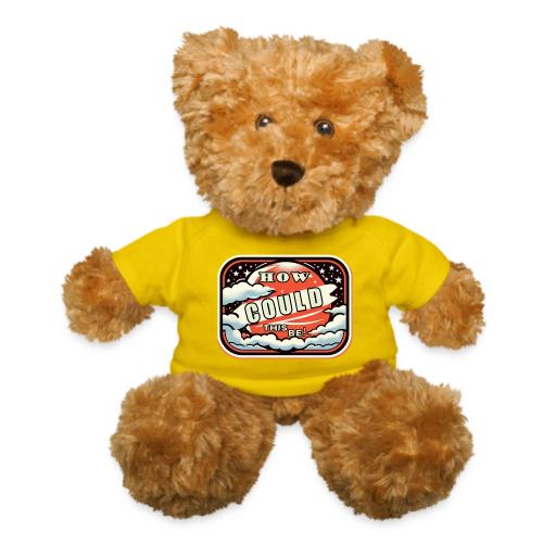 How Could This Be - Teddy Bear