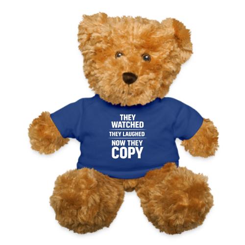 They Watched They Laughed Now They Copy Tee - Teddy Bear