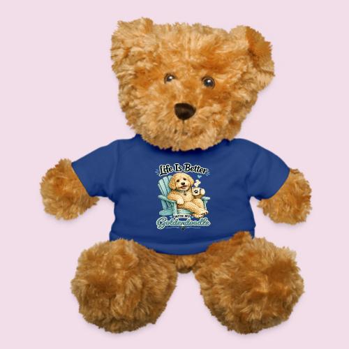 Life Is Better With My Goldendoodle - Teddy Bear