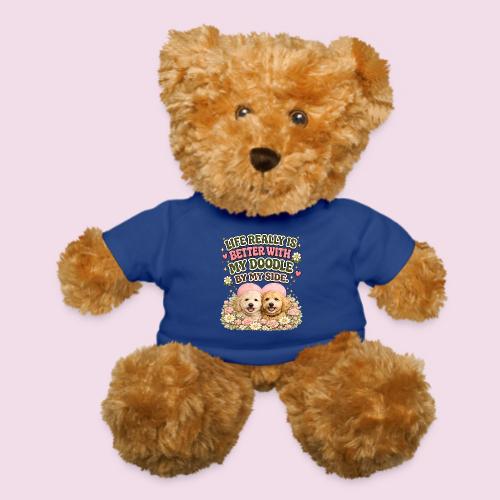 Life Really Is Better With My Doodle By My Side - Teddy Bear