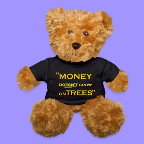 Money Doesn't Grow on Trees - Teddy Bear