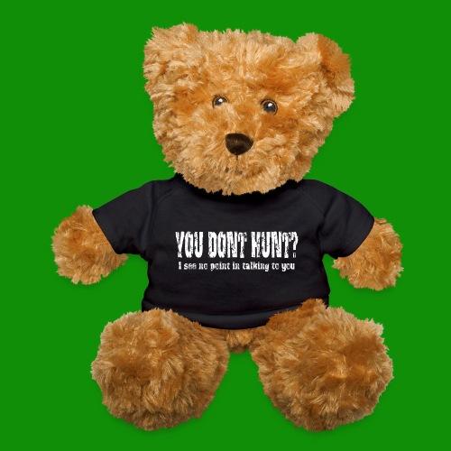 You Don't Hunt? - Teddy Bear