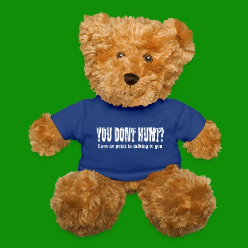 You Don't Hunt? - Teddy Bear