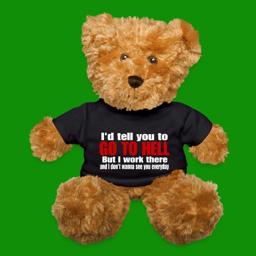 Go To Hell - I Work There - Teddy Bear