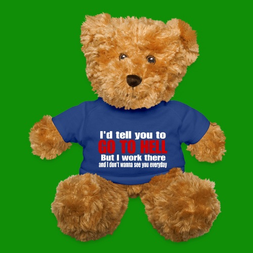 Go To Hell - I Work There - Teddy Bear