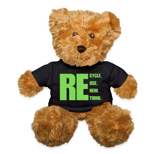 Recycle Reuse Renew Rethink. - Teddy Bear