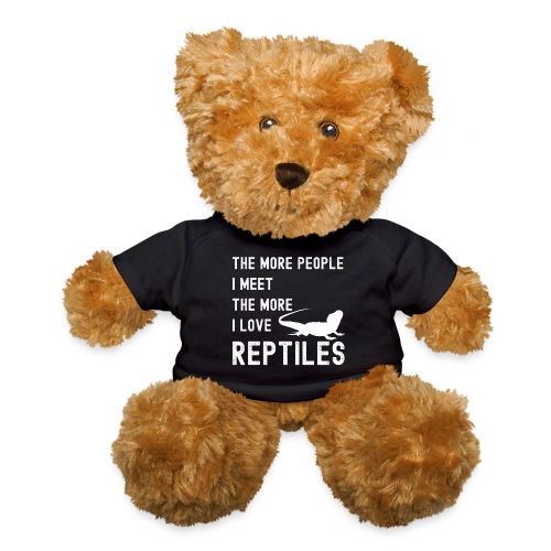 The More People I Meet The More I Love Reptiles - Teddy Bear