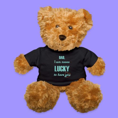 Dad I Am So Lucky to Have You - Teddy Bear