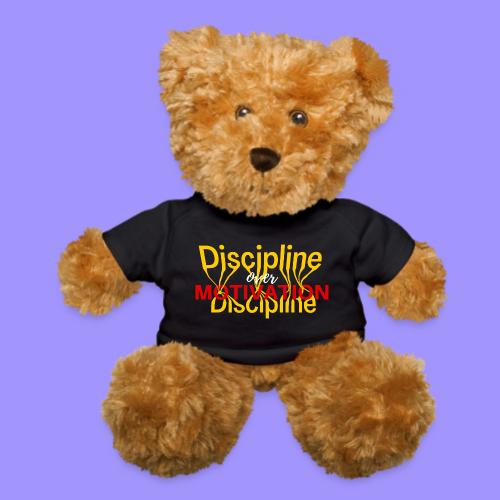 Discipline Over Motivation - Teddy Bear