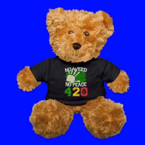 Ha Ha Funny 420 No Weed No Peace Weed Marijuana - Teddy Bear