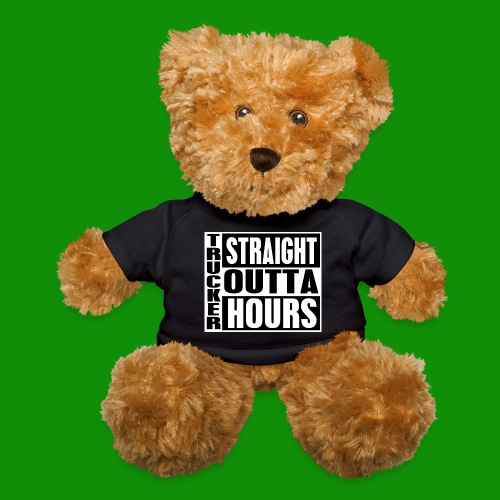 Trucker Straight Outta Hours - Teddy Bear