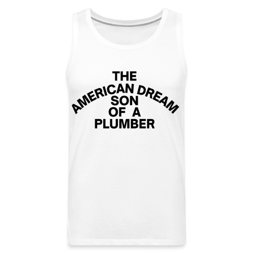 The American Dream Son Of a Plumber - Men's Premium Tank