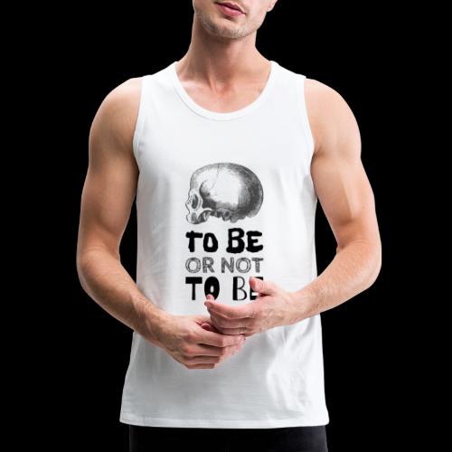 To Be Or Not To Be Skull - Men's Premium Tank