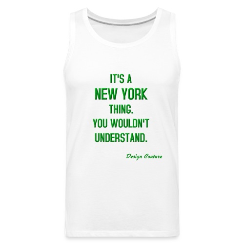 IT S A NEW YORK THING GREEN - Men's Premium Tank