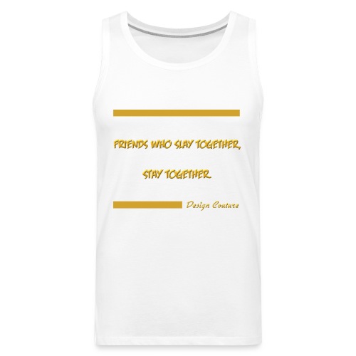 FRIENDS WHO SLAY TOGETHER STAY TOGETHER GOLD - Men's Premium Tank