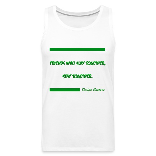 FRIENDS WHO SLAY TOGETHER STAY TOGETHER GREEN - Men's Premium Tank