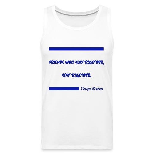 FRIENDS WHO SLAY TOGETHER STAY TOGETHER BLUE - Men's Premium Tank