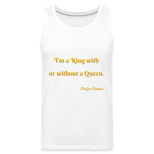 I M A KING WITH OR WITHOUT A QUEEN ORANGE - Men's Premium Tank