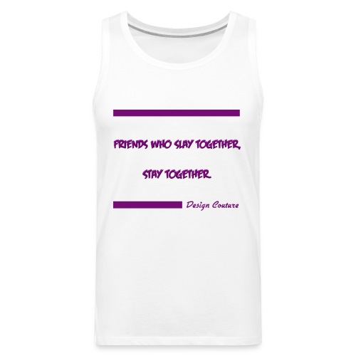 FRIENDS WHO SLAY TOGETHER STAY TOGETHER PURPLE - Men's Premium Tank